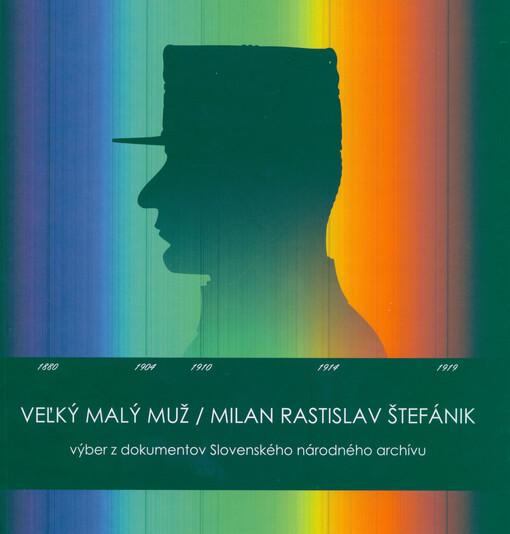 Veľký malý muž / Milan Rastislav Štefánik : výber z dokumentov Slovenského národného archívu