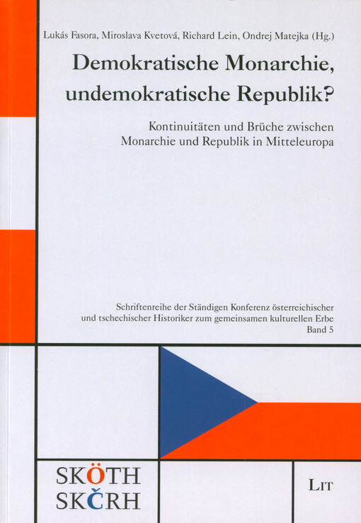 Demokratische Monarchie, undemokratische Republik? : Kontinuitäten und Brüche zwischen Monarchie und Republik in Mitteleuropa