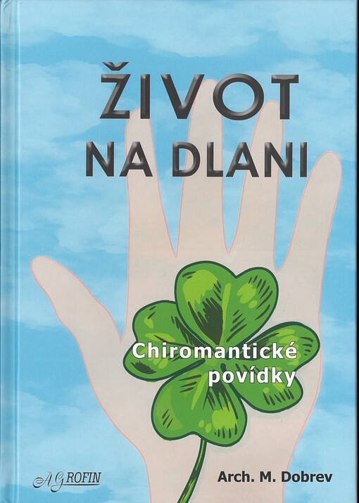 Život na dlani : chiromantické povídky (koktejl příběhů dochucený špetkou vědy, psychologie a filozofie)