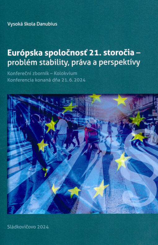 Európska spoločnosť 21. storočia - problém stability, práva a perspektívy : konferenční zborník - kolokvium : konferencia konaná dňa 21.6.2024