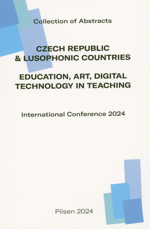 Czech Republic & Lusophonic Countries : Education, Art, Digital Technology in Teaching : international conference 2024 : collection of abstracts