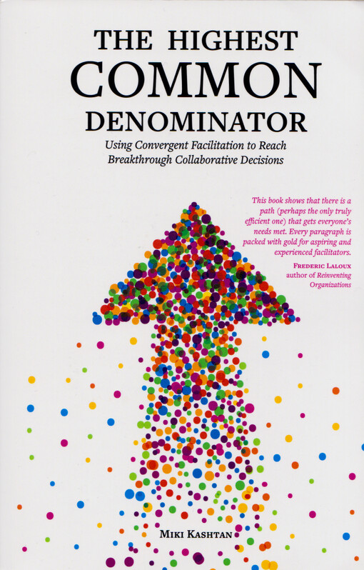 The highest common denominator : using convergent facilitation to reach breakthrough collaborative decisions