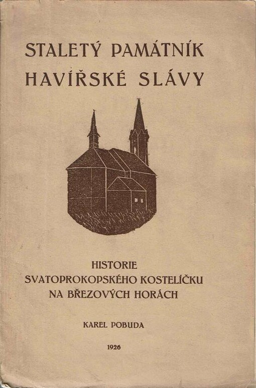 Staletý památník havířské slávy :historie Svatoprokopského kostelíčku na Březových Horách