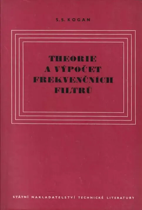 Theorie a výpočet frekvenčních filtrů :Určeno pracovníkům ve vývoji sdělovací techniky a vysokoškolským studentům ... i technikům v provozu