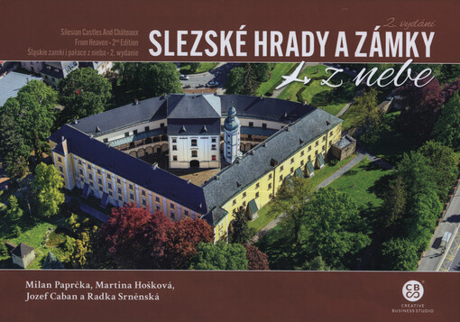 Slezské hrady a zámky z nebe = Silesian castles and châteaux from heaven = Śląskie zamki i pałace z nieba