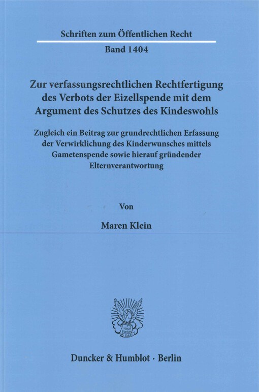 Zur verfassungsrechtlichen Rechtfertigung des Verbots der Eizellspende mit dem Argument des Schutzes des Kindeswohls : zugleich ein Beitrag zur grundrechtlichen Erfassung der Verwirklichung des Kinderwunsches mittels Gametenspende sowie hierauf gründender Elternverantwortung