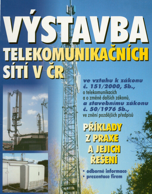 Výstavba telekomunikačních sítí v ČR : příklady z praxe a jejich řešení : odborné informace, prezentace firem