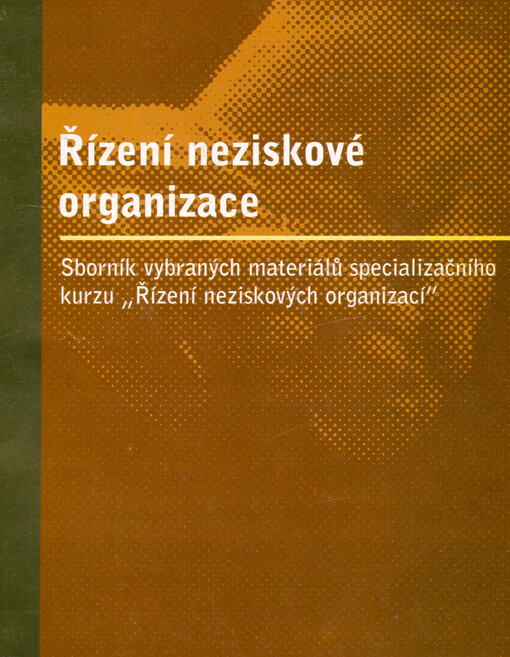 Řízení neziskové organizace : sborník vybraných materiálů specializačního kurzu 