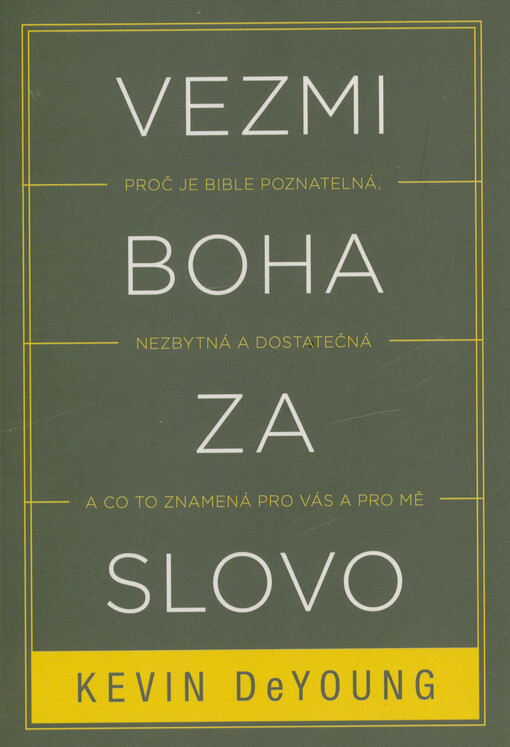 Vezmi Boha za slovo : proč je Bible poznatelná, nezbytná a dostatečná a co to znamená pro vás a pro mě