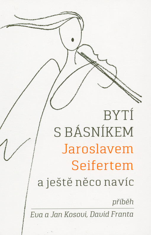 Bytí s básníkem Jaroslavem Seifertem a ještě něco navíc : příběh