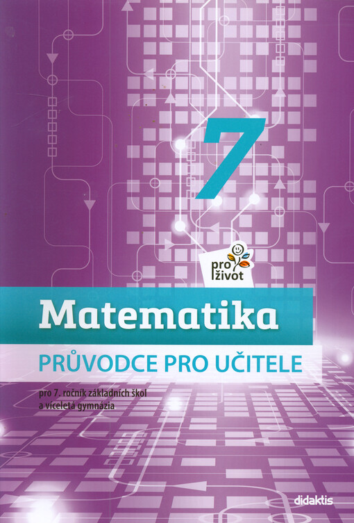 Matematika pro život 7 : pro 7. ročník základních škol a víceletá gymnázia. Průvodce pro učitele
