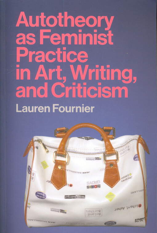 Autotheory as feminist practice in art, writing, and criticism
