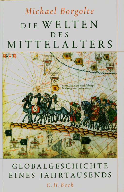 Die Welten des Mittelalters : Globalgeschichte eines Jahrtausends