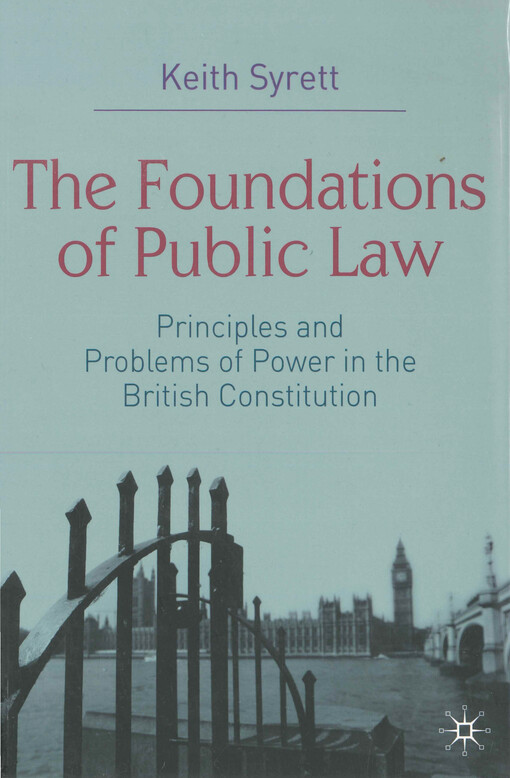 The foundations of public law : principles and problems of power in the British constitution