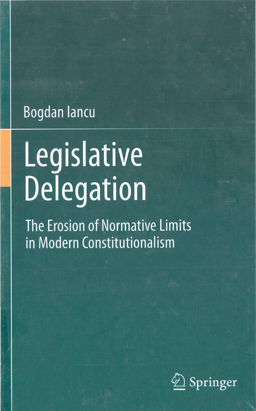 Legislative delegation : the erosion of normative limits in modern constitutionalism