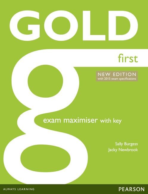 Gold first :new edition with 2015 exam specifications.Exam maximiser with key