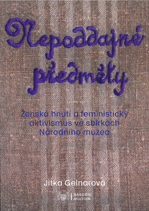 Nepoddajné předměty : ženská hnutí a feministický aktivismus ve sbírkách Národního muzea