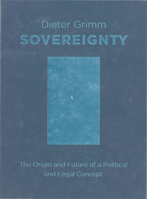 Sovereignty : the origin and future of a political and legal concept