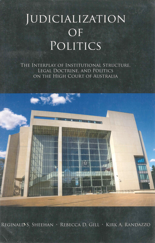 Judicialization of politics : the interplay of institutional structure, legal doctrine, and politics on the High Court of Australia