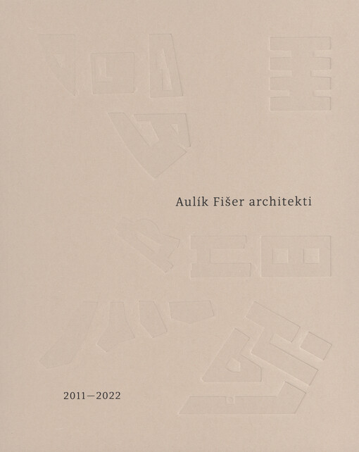 Aulík Fišer architekti : výběr z realizací = selected projects : 2011-2021
