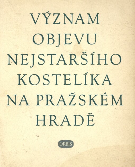 Význam objevu nejstaršího kostelíka na pražském hradě :Projevy na konf. archeologů a historiků na praž. hradě dne 21.7.1950