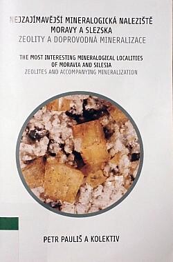 Nejzajímavější mineralogická naleziště Moravy a Slezska - zeolity a doprovodná mineralizace =The most interesting mineralogical localities of Moravia and Silesia zeolites and accompanying mineralization