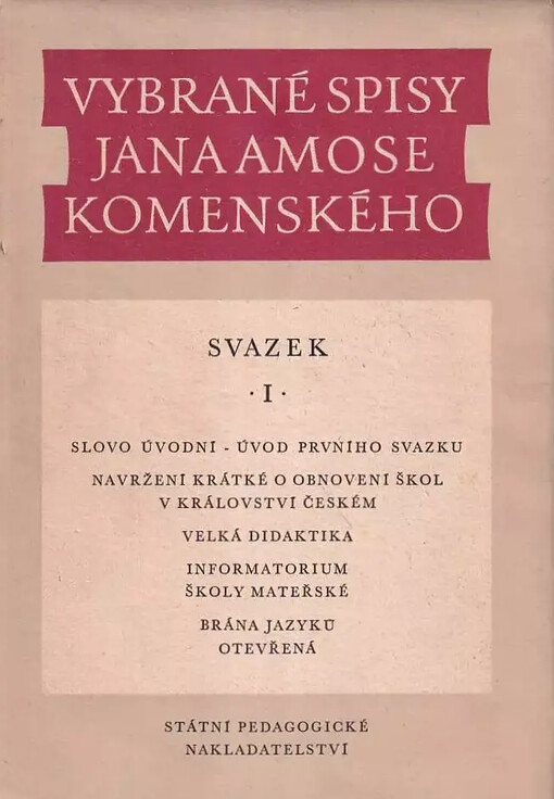 Vybrané spisy Jana Amose Komenského.Svazek 1,Slovo úvodní, Navržení krátké o obnovení škol v Království českém, Velká didaktika, Informatorium školy mateřské, Brána jazyků otevřená