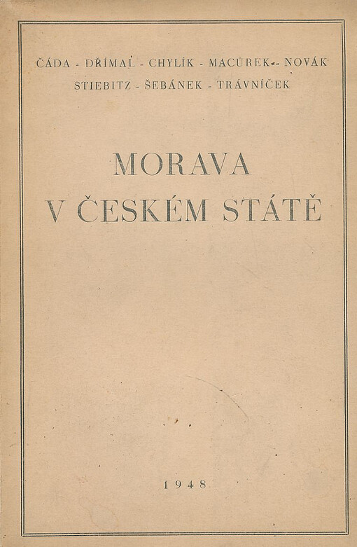 Morava v českém státě :[Cyklus přednášek, který uspořádala filosofická fakulta Masarykovy university a Matice moravská v Brně v říjnu 1947