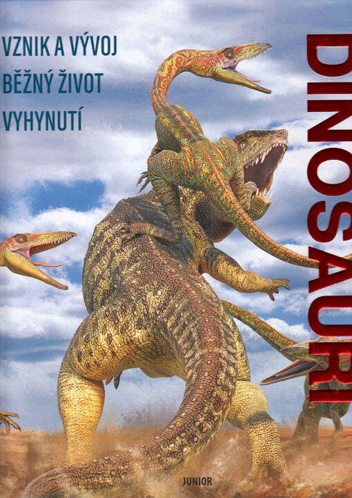 Dinosauři : vznik a vývoj - běžný život - vyhynutí