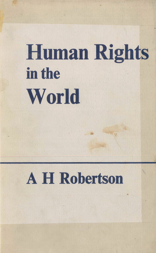 Human rights in the world : being an account of the United Nations covenants on human rights the European convention, the American convention the permanent Arab commission, the proposed African commission and recent developments affecting humanitarian law