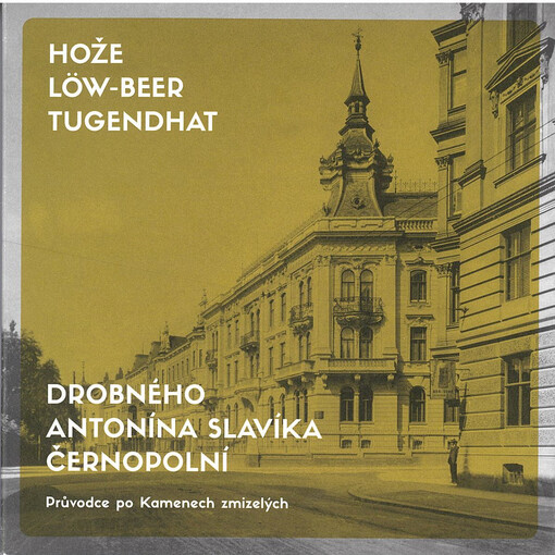 Hože, Löw-Beer, Tugendhat : Drobného, Antonína Slavíka, Černopolní : průvodce po Kamenech zmizelých