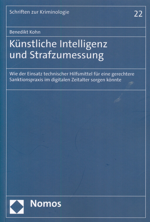 Künstliche Intelligenz und Strafzumessung : wie der Einsatz technischer Hilfsmittel für eine gerechtere Sanktionspraxis im digitalen Zeitalter sorgen könnte
