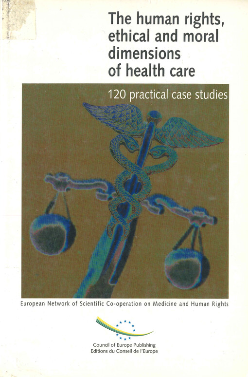The human rights, ethical and moral dimensions of health care : one hundred and twenty cases examined from the standpoint of legal norms, international and European ethics, and the catholic, protestant, jewish, muslim, buddhist and agnostic moralities, presendet as an aid to decision-making and teaching