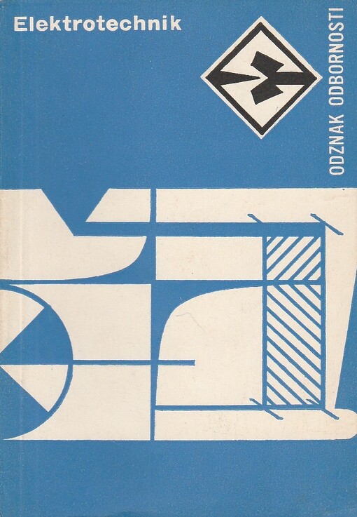 Elektrotechnik :rady a návody k plnění a získání odznaku odbornosti Elektrotechnik