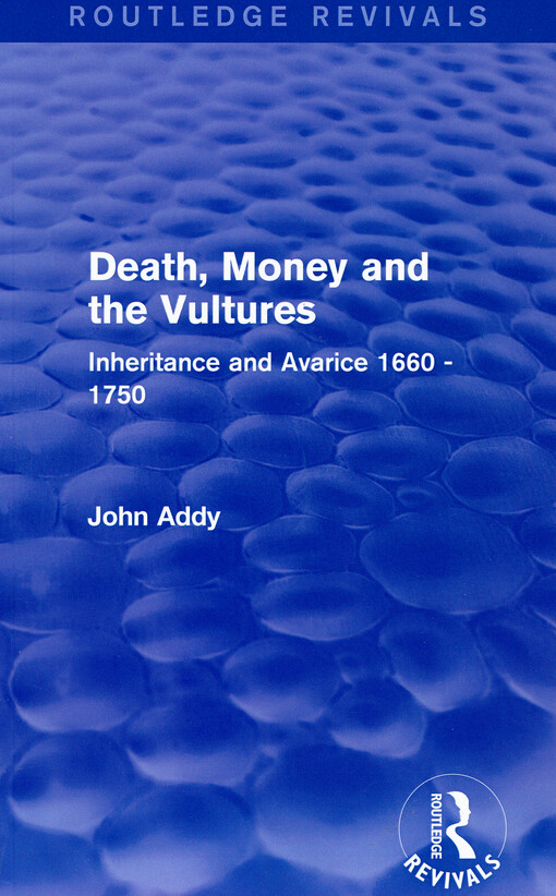 Death, money and the vultures : inheritance and avarice 1660-1750
