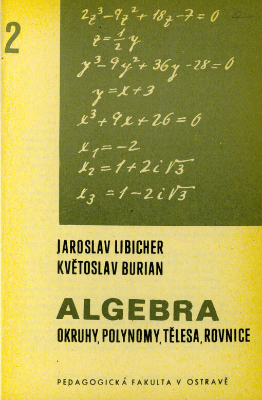 Algebra : Určeno posl. interního, dálkového a postgraduálního studia na pedagog. fak. 2. [část], Okruhy, polynomy, tělesa, rovnice