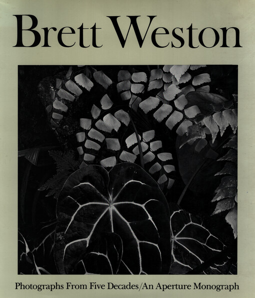 Brett Weston : photographs from five decades : an aperture monograph