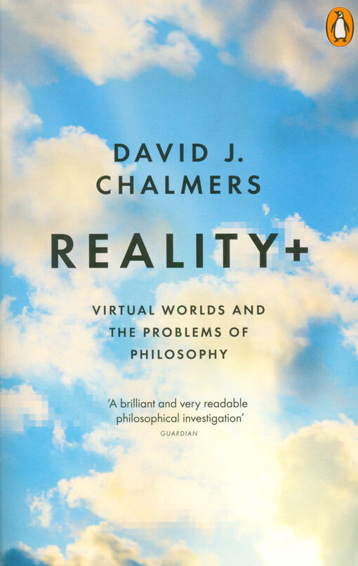 Reality+ : virtual worlds and the problems of philosophy
