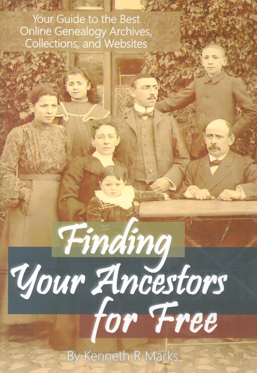Finding your ancestors for free : your guide to the best online genealogy archives, collections, and websites