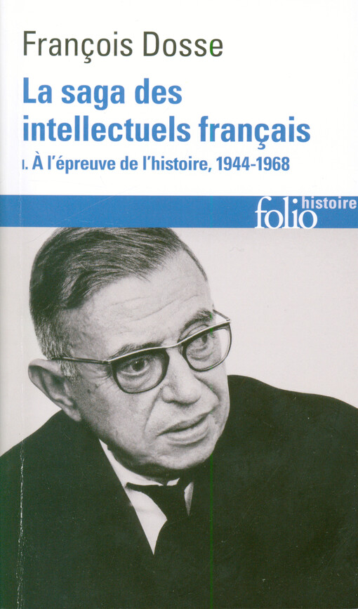 La saga des intellectuels français, 1944-1989. Tome I, À l'épreuve de l'histoire, 1944-1968