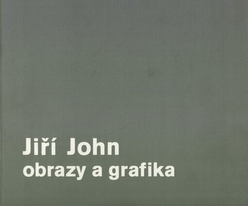 Jiří John :Obrazy a grafika : Katalog výstavy, Gottwaldov 22. listopadu 1988 - 5. února 1989
