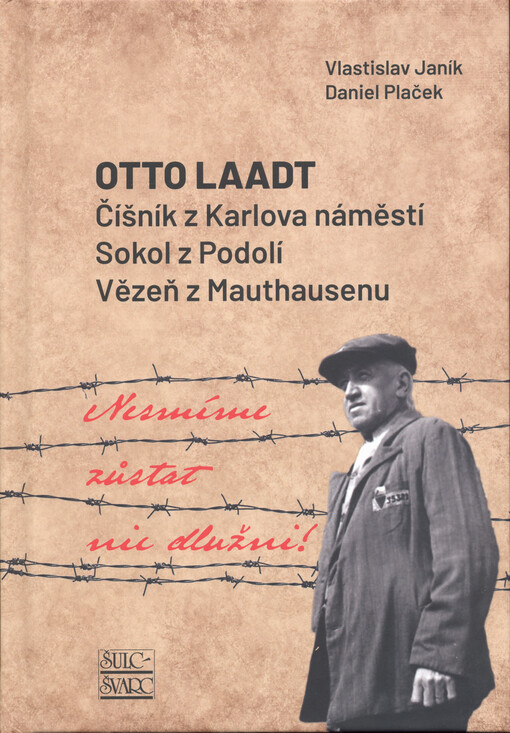 Otto Laadt : číšník z Karlova náměstí - Sokol z Podolí - Vězeň z Mauthausenu