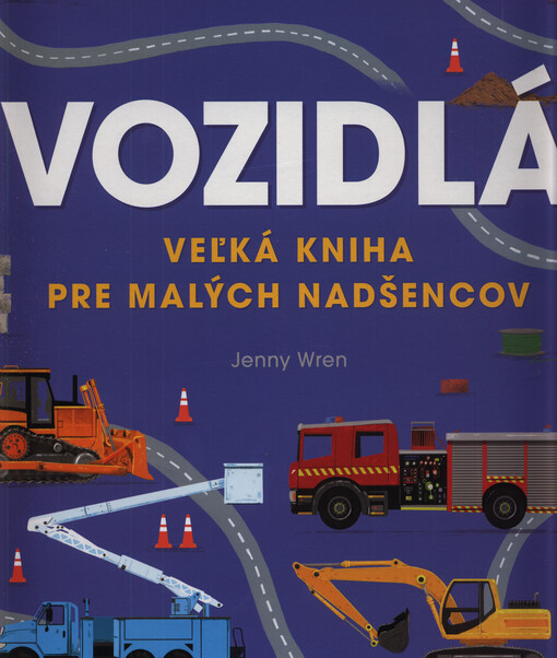 Vozidlá : veľká kniha pre malých nadšencov