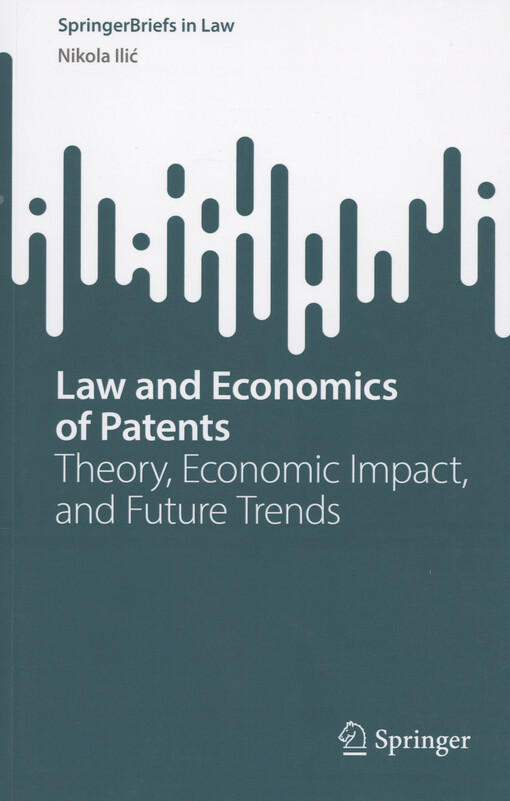 Law and economics of patents : theory, economic impact, and future trends