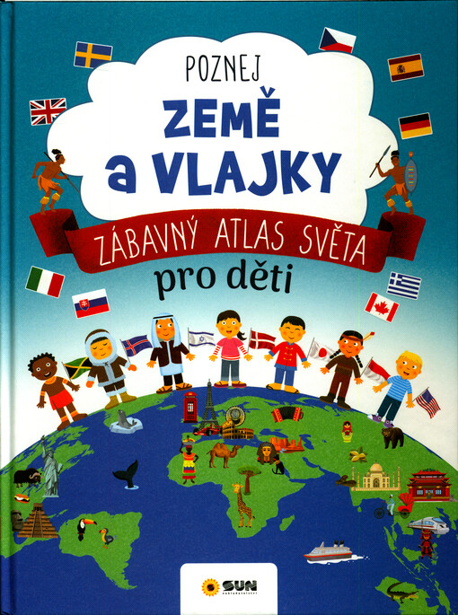 Poznej země a vlajky : zábavný atlas světa pro děti