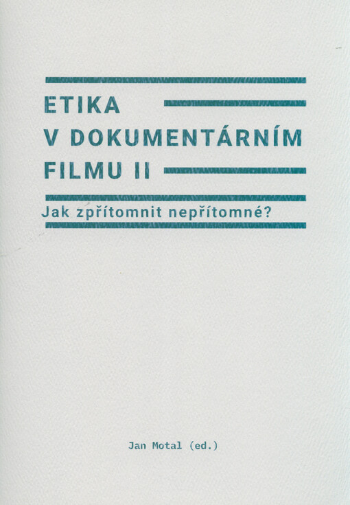 Etika v dokumentárním filmu. II, Jak zpřítomnit nepřítomné?