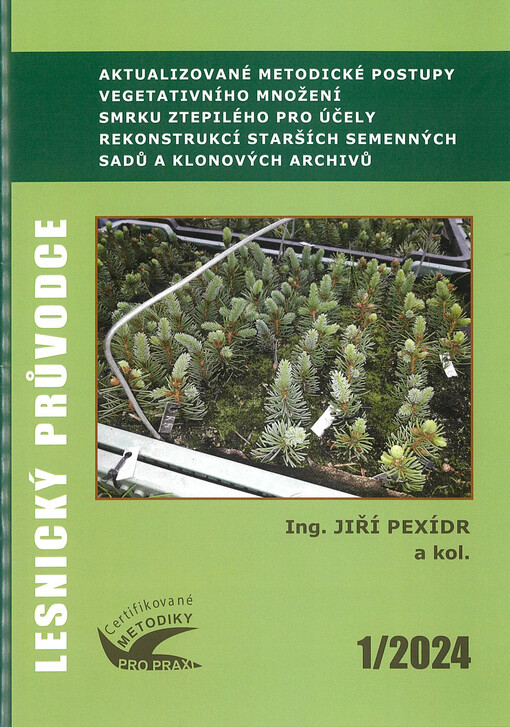 Aktualizované metodické postupy vegetativního množení smrku ztepilého pro účely rekonstrukcí starších semenných sadů a klonových archivů : certifikovaná metodika