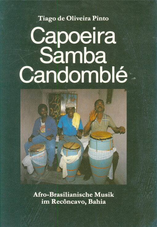 Capoeira, Samba, Candomblé : Afro-Brasilianische Musik im Recôncavo, Bahia