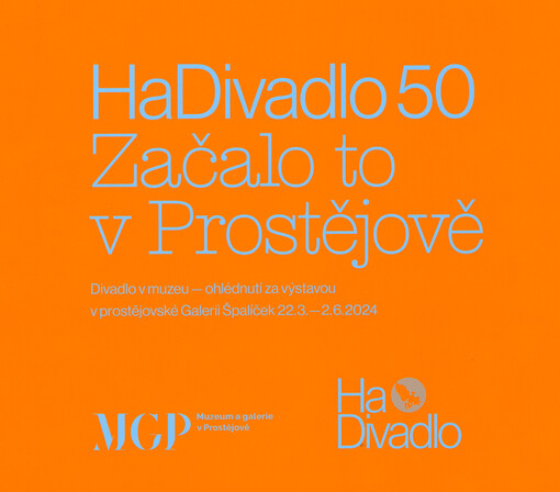 HaDivadlo 50 : začalo to v Prostějově : Divadlo v muzeu - ohlédnutí za výstavou v prostějovské Galerii Špalíček 22.3.-2.6.2024