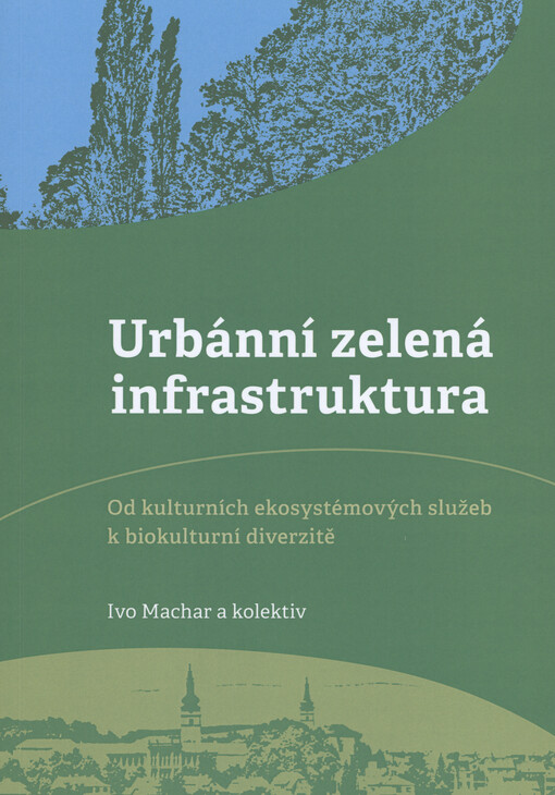 Urbánní zelená infrastruktura : od kulturních ekosystémových služeb k biokulturní diverzitě